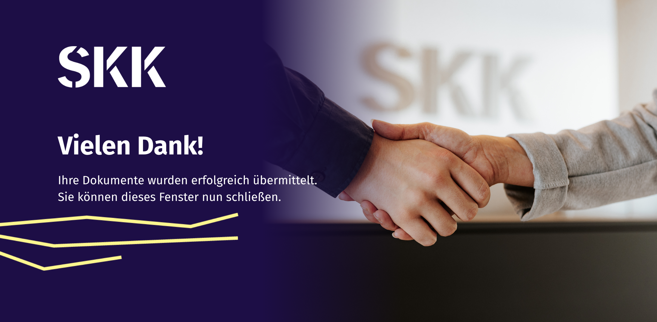Vielen Dank. Ihre Dokumente wurden erfolgreich übermittelt. Sie können dieses Fenster nun schließen.